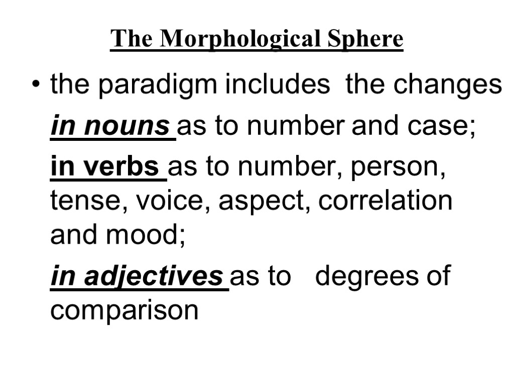 The Morphological Sphere the paradigm includes the changes in nouns as to number and